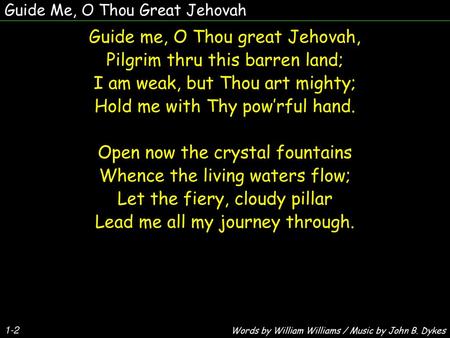 Guide me, O Thou great Jehovah, Pilgrim thru this barren land;