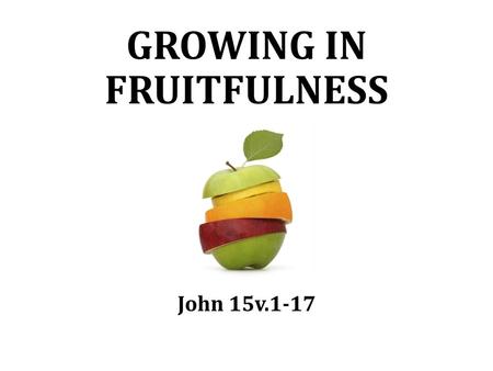 GROWING IN FRUITFULNESS