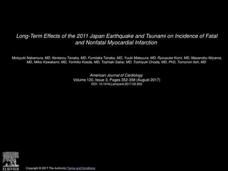 Long-Term Effects of the 2011 Japan Earthquake and Tsunami on Incidence of Fatal and Nonfatal Myocardial Infarction  Motoyuki Nakamura, MD, Kentarou Tanaka,