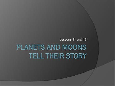 Planets and Moons Tell their Story