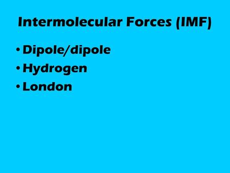 Intermolecular Forces (IMF)