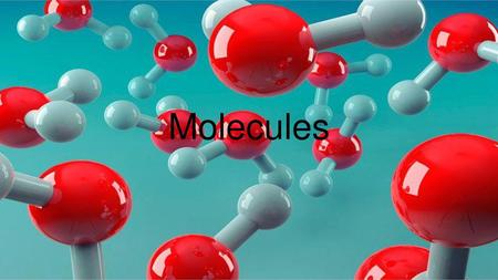 Molecules.