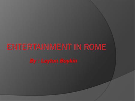 By : Leyton Boykin Entertainment in Rome.