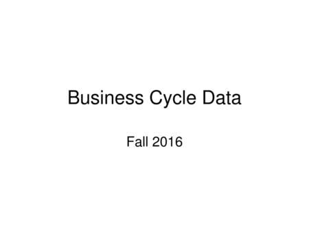 Business Cycle Data Fall 2016.