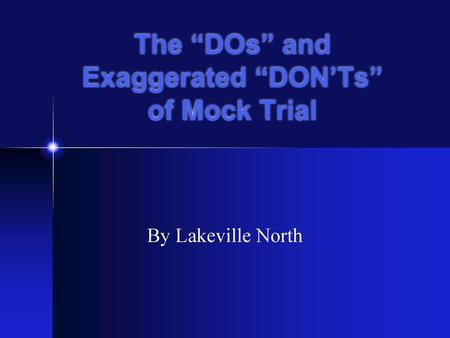 The “DOs” and Exaggerated “DON’Ts” of Mock Trial