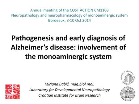 Annual meeting of the COST ACTION CM1103 Neuropathology and neuropharmacology of monoaminergic system Bordeaux, 8-10 Oct 2014 Pathogenesis and early diagnosis.