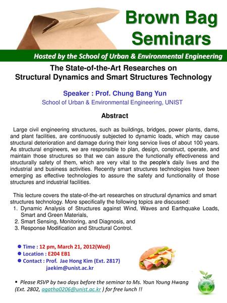 Brown Bag Seminars Hosted by the School of Urban & Environmental Engineering The State-of-the-Art Researches on Structural Dynamics and Smart Structures.