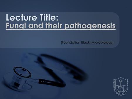 Lecture Title: Fungi and their pathogenesis