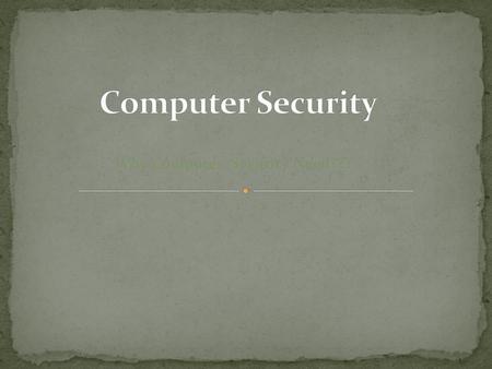 Why Computer Security Need???