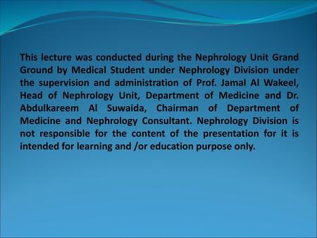 This lecture was conducted during the Nephrology Unit Grand Ground by Medical Student under Nephrology Division under the supervision and administration.