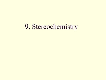 9. Stereochemistry.