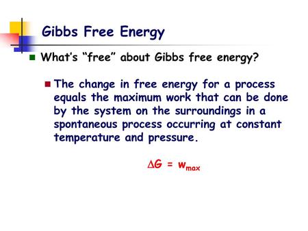 Gibbs Free Energy What’s “free” about Gibbs free energy?