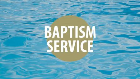 BAPTISM SERVICE.