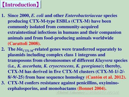 【Introduction】 Since 2000, E. coli and other Enterobacteriaceae species producing CTX-M-type ESBLs (CTX-M) have been commonly isolated from community-acquired.