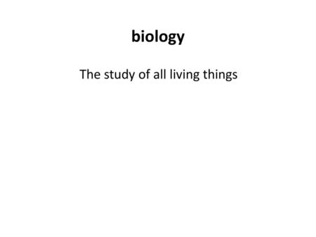 Biology The study of all living things.