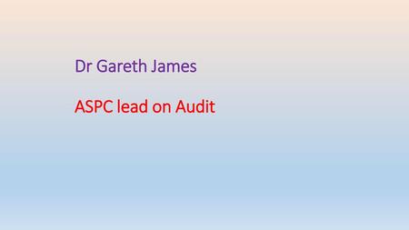 Dr Gareth James ASPC lead on Audit