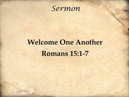 Welcome One Another Romans 15:1-7