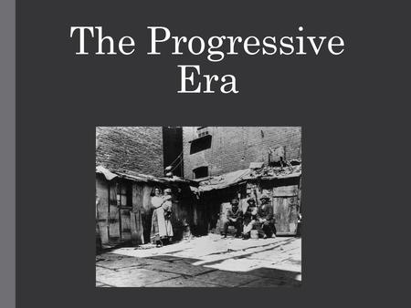 The Progressive Era.