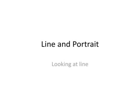 Line and Portrait Looking at line.