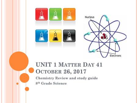 UNIT 1 Matter Day 41 October 26, 2017