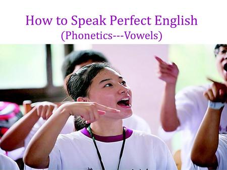 How to Speak Perfect English (Phonetics---Vowels)