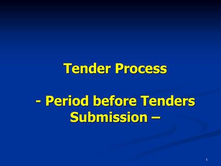 - Period before Tenders Submission –