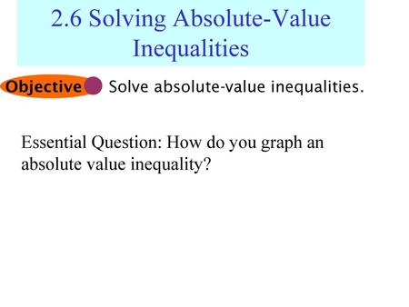 2.6 Solving Absolute-Value Inequalities