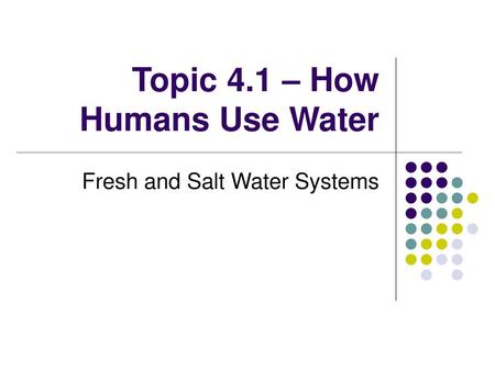 Topic 4.1 – How Humans Use Water