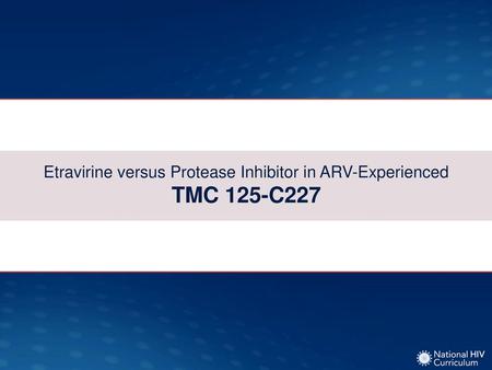 Etravirine versus Protease Inhibitor in ARV-Experienced TMC 125-C227