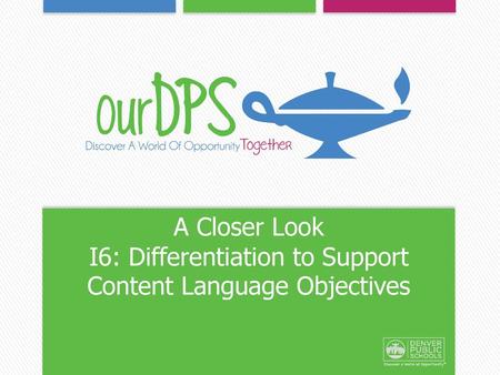 I6: Differentiation to Support Content Language Objectives