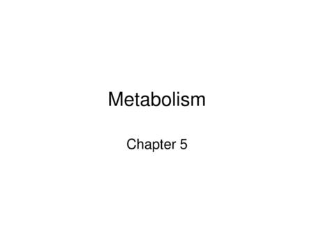 Metabolism Chapter 5.