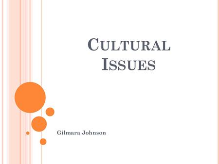 Cultural Issues Gilmara Johnson.