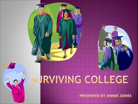 Surviving College Presented by Annie Jones.