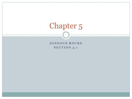 Chapter 5 Igneous Rocks Section 5.1.