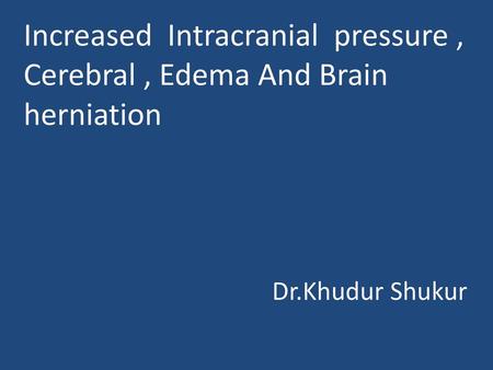 Increased Intracranial pressure ,