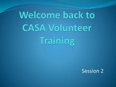 Welcome back to CASA Volunteer Training