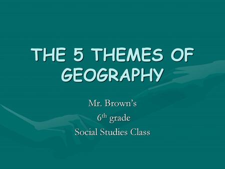 THE 5 THEMES OF GEOGRAPHY