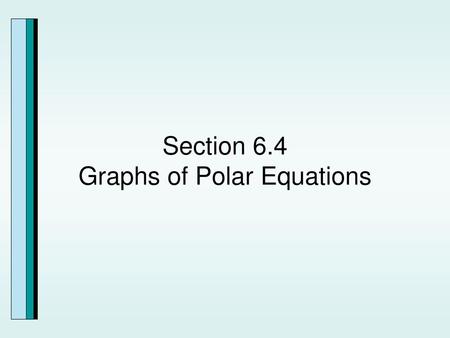 Section 6.4 Graphs of Polar Equations