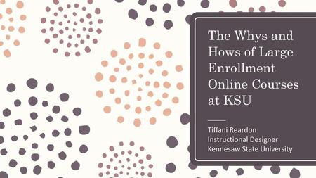 The Whys and Hows of Large Enrollment Online Courses at KSU