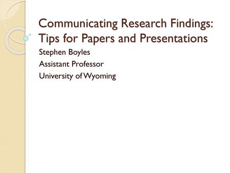 Communicating Research Findings: Tips for Papers and Presentations