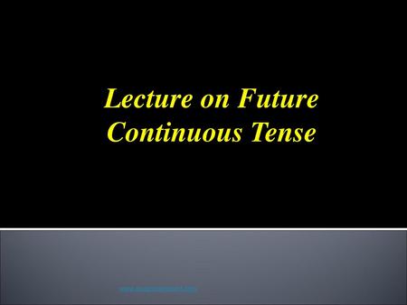 Lecture on Future Continuous Tense