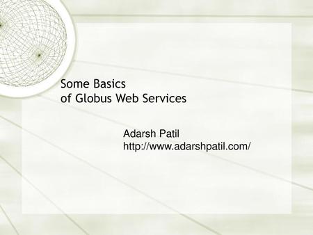 Some Basics of Globus Web Services