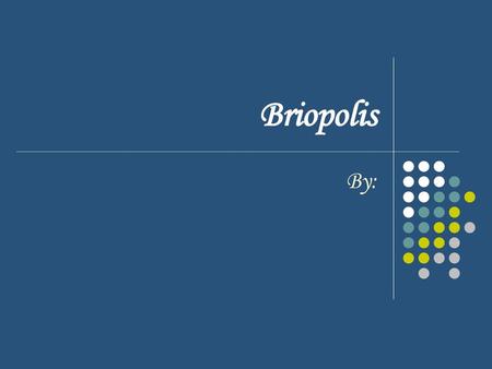 Briopolis By:.