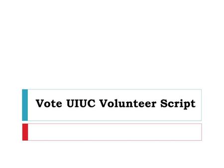 Vote UIUC Volunteer Script