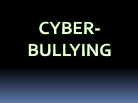 CYBER- BULLYING.