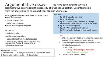 Argumentative essay- You have been asked to write an argumentative essay about the necessity of a College Education. Use information from the sources listed.