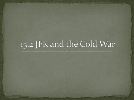 15.2 JFK and the Cold War.