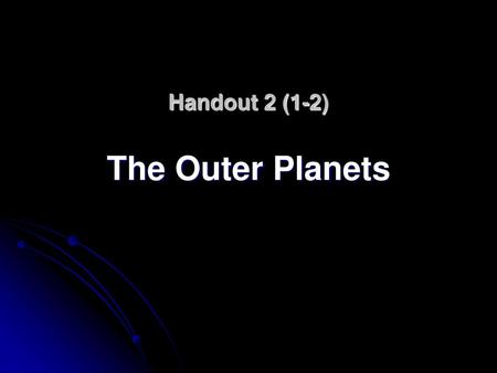 Handout 2 (1-2) The Outer Planets.