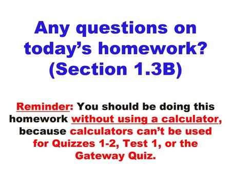 Any questions on today’s homework. (Section 1