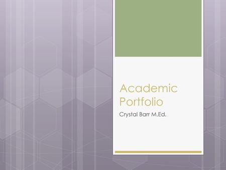 Academic Portfolio Crystal Barr M.Ed..